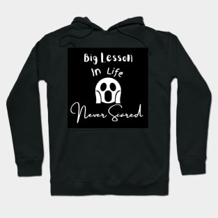 Big Lesson In Life Never Scared Hoodie